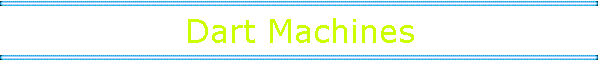 Dart Machines
