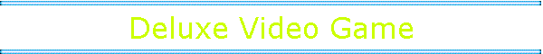 Deluxe Video Game