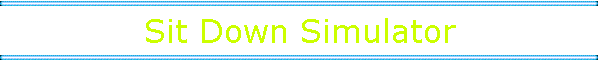 Sit Down Simulator