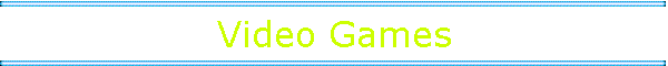 Video Games